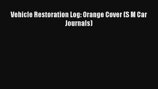 Vehicle Restoration Log: Orange Cover (S M Car Journals) PDF Download