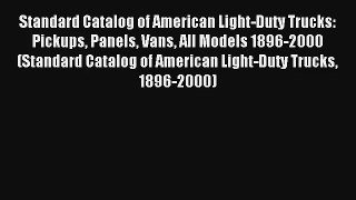 Standard Catalog of American Light-Duty Trucks: Pickups Panels Vans All Models 1896-2000 (Standard