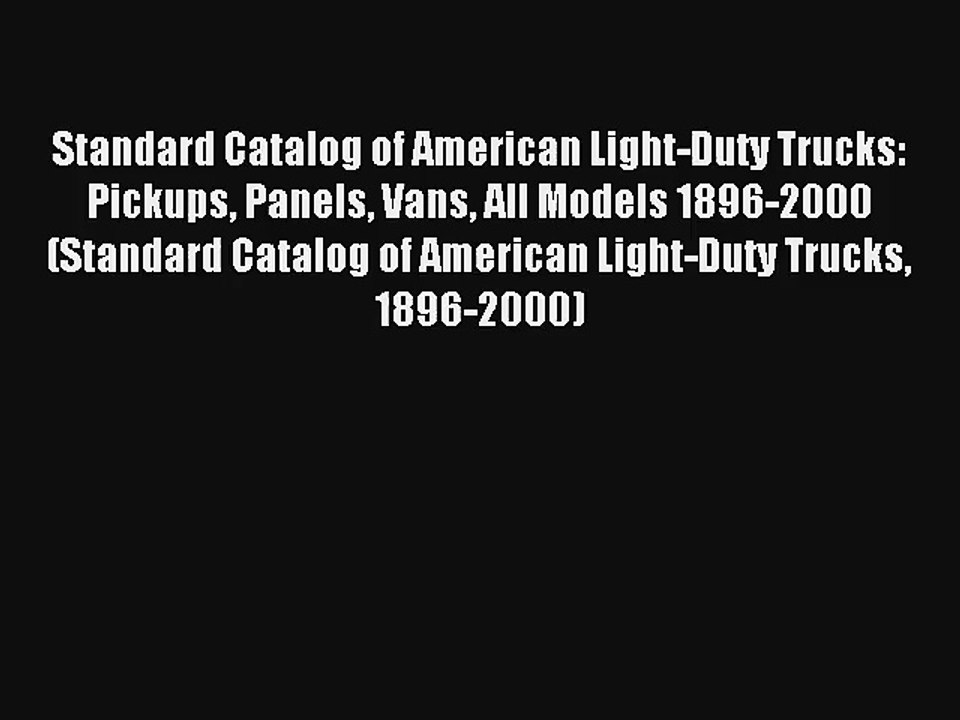 Standard Catalog of American Light-Duty Trucks: Pickups Panels Vans All Models 1896-2000 (Standard