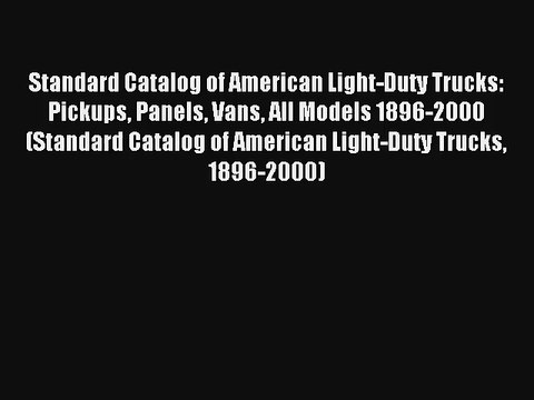 Standard Catalog of American Light-Duty Trucks: Pickups Panels Vans All Models 1896-2000 (Standard