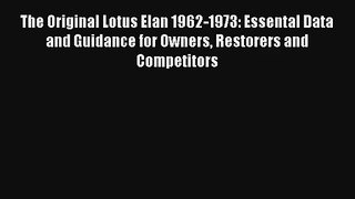 The Original Lotus Elan 1962-1973: Essental Data and Guidance for Owners Restorers and Competitors