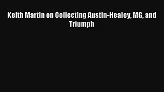 Keith Martin on Collecting Austin-Healey MG and Triumph PDF Download
