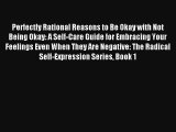 Perfectly Rational Reasons to Be Okay with Not Being Okay: A Self-Care Guide for Embracing