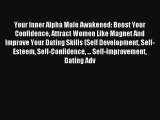 Your Inner Alpha Male Awakened: Boost Your Confidence Attract Women Like Magnet And Improve