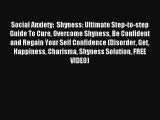 Social Anxiety:  Shyness: Ultimate Step-to-step Guide To Cure Overcome Shyness Be Confident