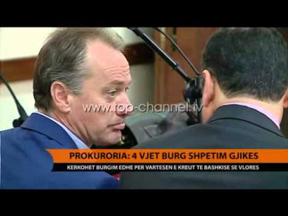 Prokuroria: 4 vjet burg Shpëtim Gjikës - Top Channel Albania - News - Lajme