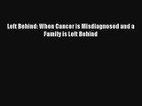 Left Behind: When Cancer is Misdiagnosed and a Family is Left Behind [Read] Full Ebook