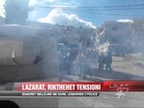 Lazarat, rikthehet tensioni - News, Lajme - Vizion Plus