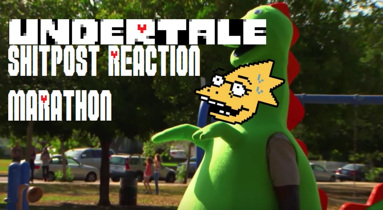 UNDERTALE SHITPOST REACTION MARATHON!!
