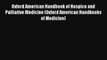 Oxford American Handbook of Hospice and Palliative Medicine (Oxford American Handbooks of Medicine)