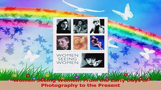 Read  Women Seeing Women From the Early Days of Photography to the Present Ebook Free