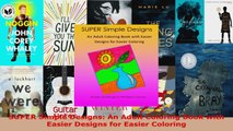 Read  SUPER Simple Designs An Adult Coloring Book with Easier Designs for Easier Coloring Ebook Free