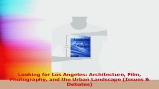 Download  Looking for Los Angeles Architecture Film Photography and the Urban Landscape Issues  Ebook Free
