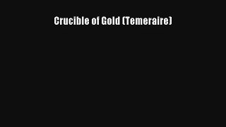 Crucible of Gold (Temeraire) [Read] Full Ebook
