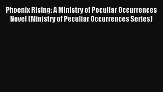 Phoenix Rising: A Ministry of Peculiar Occurrences Novel (Ministry of Peculiar Occurrences