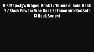 His Majesty's Dragon: Book 1 / Throne of Jade: Book 2 / Black Powder War: Book 3 (Temeraire