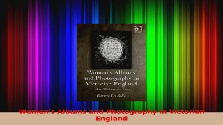 Download  Womens Albums and Photography in Victorian England PDF Free