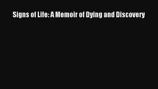 Signs of Life: A Memoir of Dying and Discovery [Read] Online