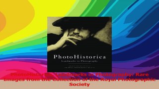 Read  PhotoHistorica Landmarks in Photography Rare Images from the Collection of the Royal Ebook Free
