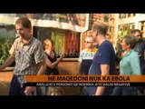 Në Maqedoni nuk ka Ebola - Top Channel Albania - News - Lajme