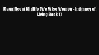 Magnificent Midlife (We Wise Women - Intimacy of Living Book 1) [Read] Online