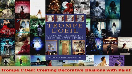 Download  Trompe LOeil Creating Decorative Illusions with Paint PDF Online