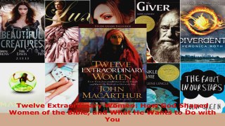 Read  Twelve Extraordinary Women How God Shaped Women of the Bible and What He Wants to Do with Ebook Free