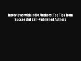 Read Interviews with Indie Authors: Top Tips from Successful Self-Published Authors Book Online