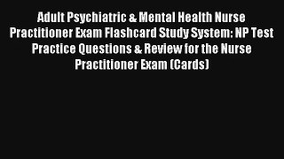 [Read] Adult Psychiatric & Mental Health Nurse Practitioner Exam Flashcard Study System: NP