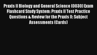 [Read] Praxis II Biology and General Science (0030) Exam Flashcard Study System: Praxis II