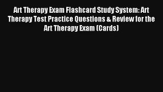 [PDF Download] Art Therapy Exam Flashcard Study System: Art Therapy Test Practice Questions
