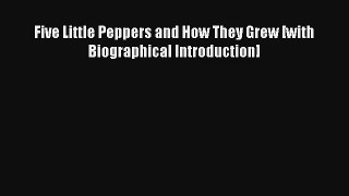 Five Little Peppers and How They Grew [with Biographical Introduction] [Read] Full Ebook