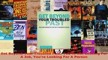 Read  Get Beyond Your Troubled Past Youre Not Looking For A Job Youre Looking For A Person Ebook Free