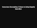 Conscious Uncoupling: 5 Steps to Living Happily Even After [Read] Online