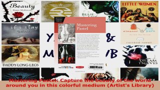 Read  Mastering Pastel Capture the beauty of the world around you in this colorful medium EBooks Online