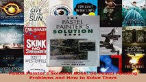 Read  Pastel Painters Solution Book 50 Pastel Painting Problems and How to Solve Them EBooks Online
