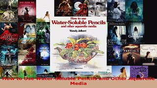 Read  How to Use WaterSoluble Pencils and Other Aquarelle Media Ebook Free