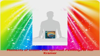 Read  Moments of Union The Spiritual Paintings of Hal Kramer Ebook Free