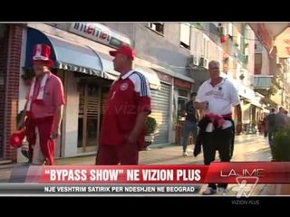 Bypass Show: Një vështrim satirik për ndeshjen në Beograd - News, Lajme - Vizion Plus