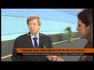 Kukan: Mos përzieni sportin me politikën - Top Channel Albania - News - Lajme