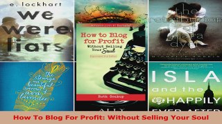 Read  How To Blog For Profit Without Selling Your Soul EBooks Online