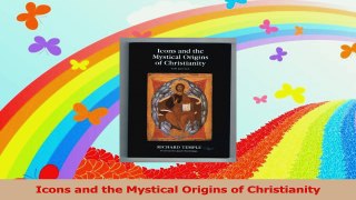 Read  Icons and the Mystical Origins of Christianity Ebook Free