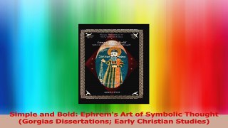 Read  Simple and Bold Ephrems Art of Symbolic Thought Gorgias Dissertations Early Christian Ebook Free