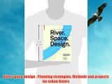 River space design : Planning strategies Methods and projects for urban Rivers