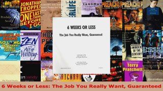 Read  6 Weeks or Less The Job You Really Want Guaranteed EBooks Online