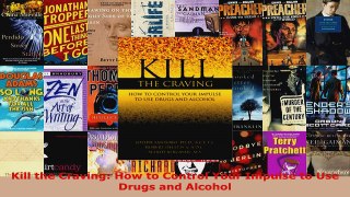Read  Kill the Craving How to Control Your Impulse to Use Drugs and Alcohol Ebook Free