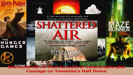 Read  Shattered Air A True Account of Catastrophe and Courage on Yosemites Half Dome Ebook Free