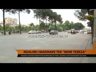 Ndalimi i makinave tek ‘Nënë Tereza’ acaron Bashkinë - Top Channel Albania - News - Lajme