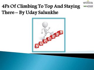4Ps Of Climbing To Top And Staying There – By Uday Salunkhe