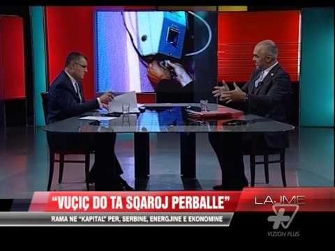 Rama në “Kapital” për, Serbinë, energjinë e ekonominë - News, Lajme - Vizion Plus